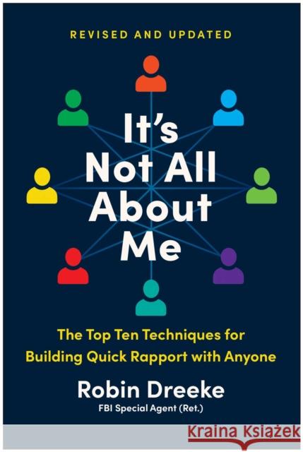 It's Not All About Me, Revised and Updated Edition: The Top Techniques for Building Quick Rapport with Anyone