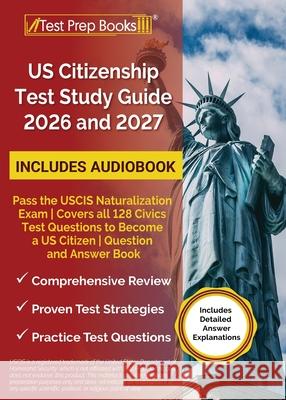 US Citizenship Test Study Guide 2026 and 2027: Pass the USCIS Naturalization Exam Covers all 128 Civics Test Questions to Become a US Citizen Question