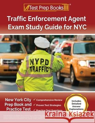 Traffic Enforcement Agent Exam Study Guide for NYC: New York City Prep Book and Practice Test [Includes Detailed Answer Explanations]
