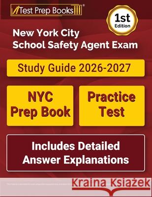 New York City School Safety Agent Exam Study Guide: NYC Prep Book and Practice Test [Includes Detailed Answer Explanations]