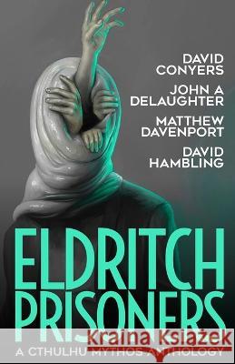 Eldritch Prisoner: A Cthulhu Mythos Anthology