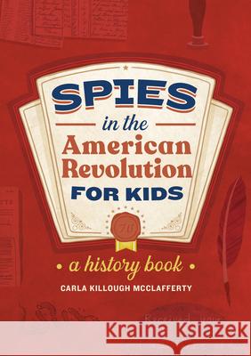 Spies in the American Revolution for Kids: A History Book