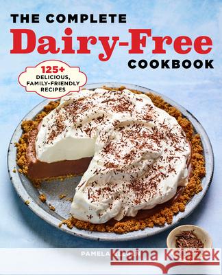 The Complete Dairy-Free Cookbook: 125+ Delicious, Family-Friendly Recipes