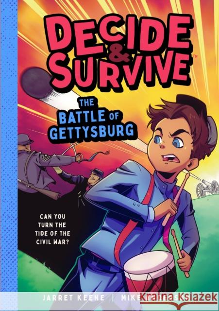 Decide and Survive: The Battle of Gettysburg: Can You Turn the Tide of the Civil War?