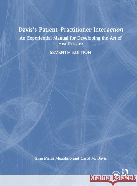 Patient Practitioner Interaction: An Experiential Manual for Developing the Art of Health Care