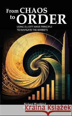 From Chaos to Order: Using Elliott Wave Principle to Navigate the Markets