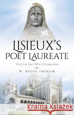 Lisieux's Poet Laureate: Gems From Saint Thérèse's Correspondence