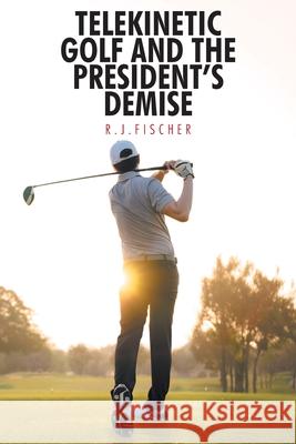 Telekinetic Golf and the President's Demise