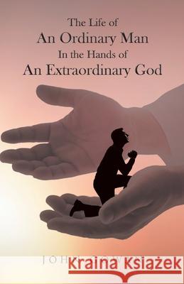 The Life of an Ordinary Man in the Hands of an Extraordinary God