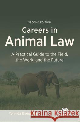 Careers in Animal Law: A Practical Guide to the Field, the Work, and the Future, Second Edition