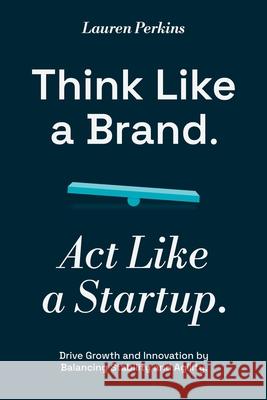 Think Like a Brand. Act Like a Startup.
