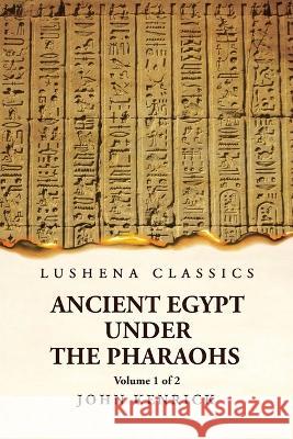 Ancient Egypt Under the Pharaohs Volume 1 of 2