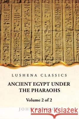 Ancient Egypt Under the Pharaohs Volume 2 of 2