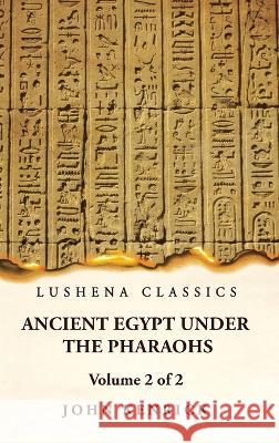 Ancient Egypt Under the Pharaohs Volume 2 of 2