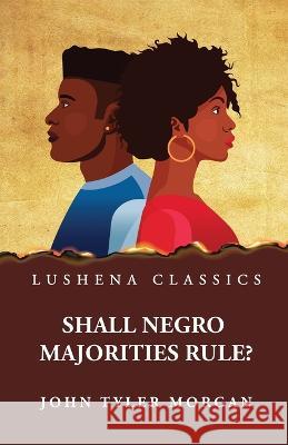 Shall Negro Majorities Rule?