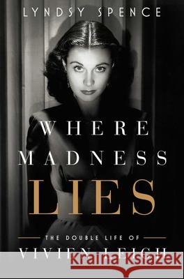 Where Madness Lies: The Double Life of Vivien Leigh