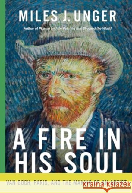 A Fire in His Soul: Van Gogh, Paris, and the Making of an Artist