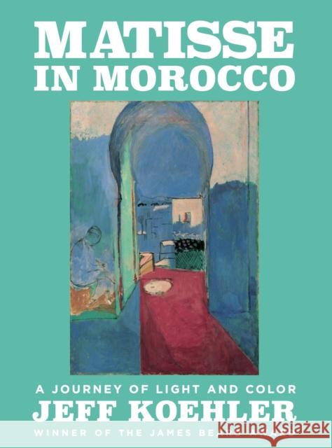 Matisse in Morocco: A Journey of Light and Color