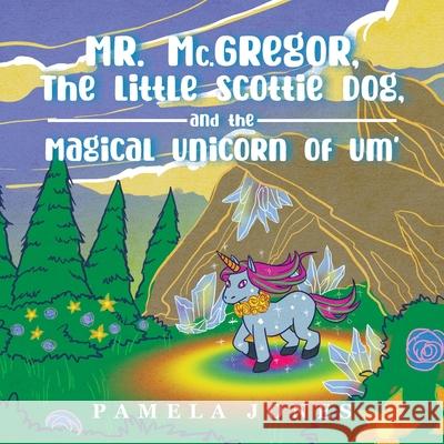 MR. Mc.GREGOR, THE LITTLE SCOTTIE DOG, AND THE MAGICAL UNICORN OF UM'