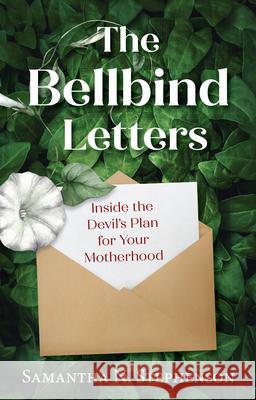 The Bellbind Letters: Inside the Devil's Plan for Your Motherhood