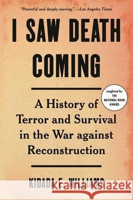 I Saw Death Coming: A History of Terror and Survival in the War Against Reconstruction