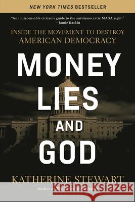 Money, Lies, and God: Inside the Movement to Destroy American Democracy
