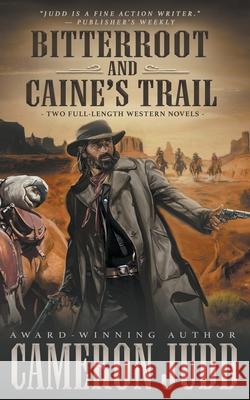 Bitterroot and Caine's Trail: Two Full-Length Western Novels