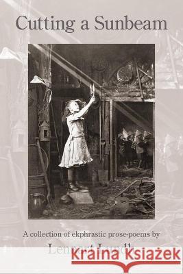 Cutting a Sunbeam: A collection of ekphrastic prose-poems