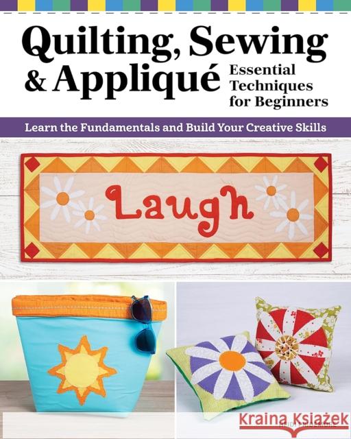 Quilting, Sewing & Applique: Essential Techniques for Beginners: Learn the Fundamentals and Build Your Creative Skills