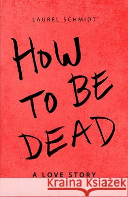 How to be Dead: A Love Story