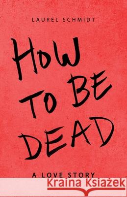 How to Be Dead: A Love Story