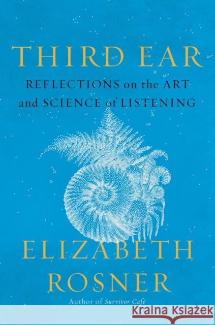 Third Ear: Reflections on the Art and Science of Listening