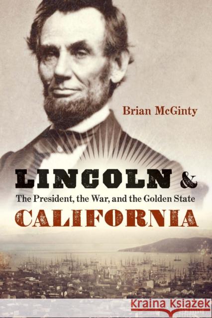 Lincoln and California: The President, the War, and the Golden State