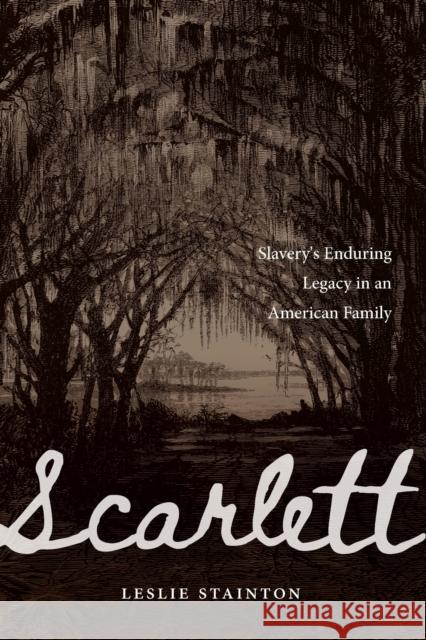 Scarlett: Slavery's Enduring Legacy in an American Family