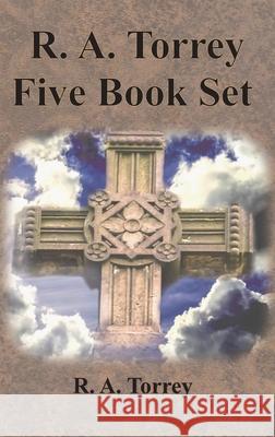 R. A. Torrey Five Book Set - How To Pray, The Person and Work of The Holy Spirit, How to Bring Men to Christ,: How to Succeed in The Christian Life, T