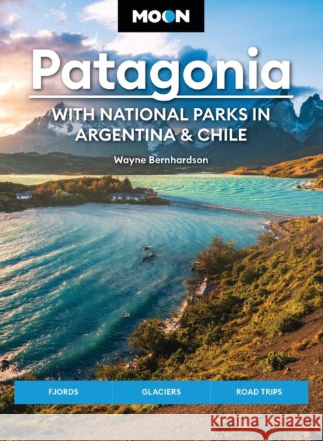 Moon Patagonia: With National Parks in Argentina & Chile (Sixth Edition): Fjords, Glaciers, Road Trips