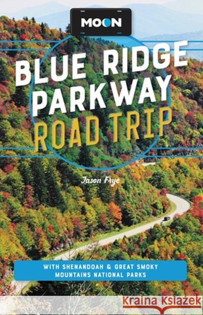 Moon Blue Ridge Parkway Road Trip (Fourth Edition): Including Shenandoah & Great Smoky Mountains National Parks