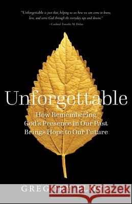 Unforgettable: How Remembering God's Presence in Our Past Brings Hope to Our Future