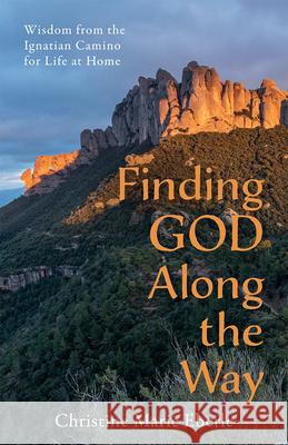 Finding God Along the Way: Wisdom from the Ignatian Camino for Life at Home