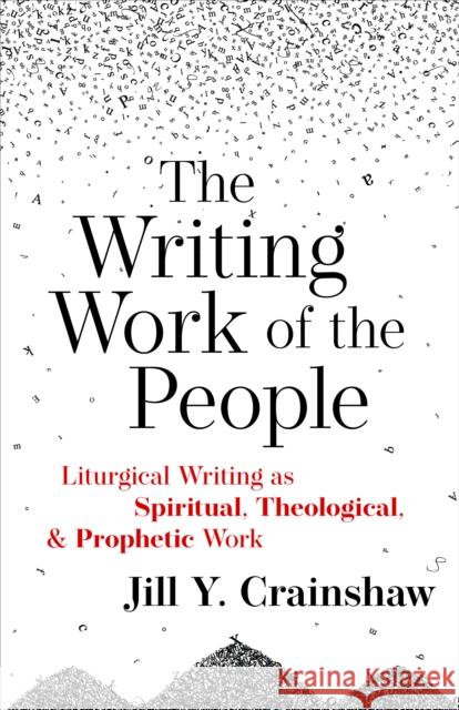 Writing Work of the People: Liturgical Writing as Spiritual, Theological, and Prophetic Work