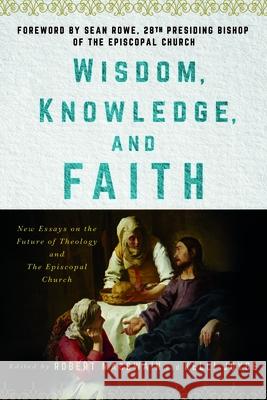 Wisdom, Knowledge, and Faith: New Essays on the Future of Theology and the Episcopal Church