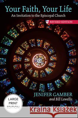 Your Faith, Your Life: An Invitation to the Episcopal Church, Revised Edition