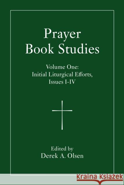 Prayer Book Studies Volume One: Initial Liturgical Efforts, Issues 1-4