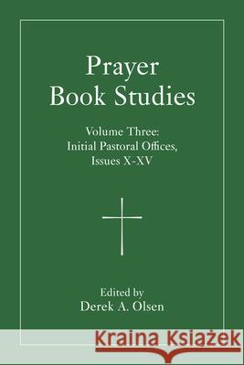 Prayer Book Studies Volume Three: Initial Pastoral Offices, Issues 10-15