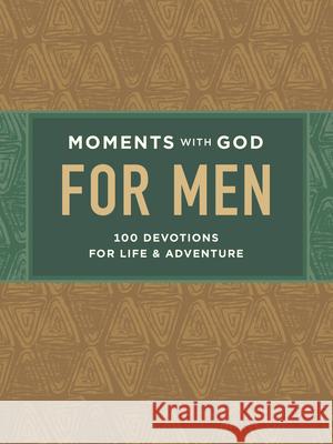 Moments with God for Men: 100 Devotions for Life and Adventure