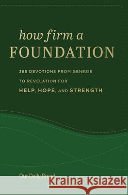 How Firm a Foundation: 365 Devotions from Genesis to Revelation for Help, Hope, and Strength