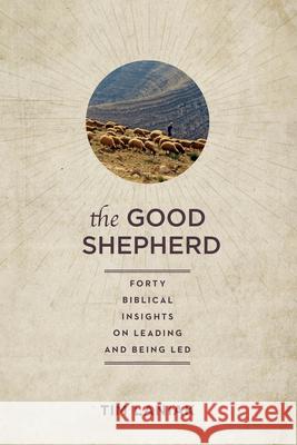 The Good Shepherd: Forty Biblical Insights on Leading and Being Led