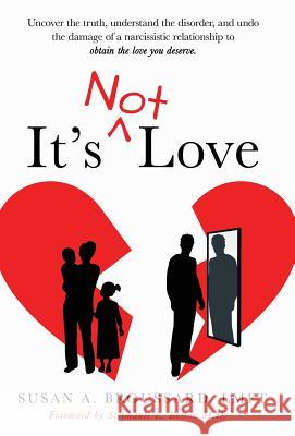 It's Not Love: Uncover the Truth, Understand the Disorder and Undo the Damage of a Narcissistic Relationship to Obtain the Love You D