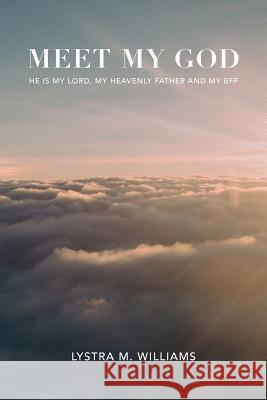 Meet My God: He is My Lord, My Heavenly Father and BFF