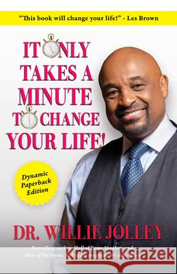 It Only Takes a Minute to Change Your Life: How to Make Every Moment Count